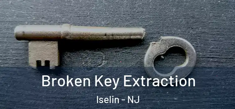  Broken Key Extraction Iselin - NJ