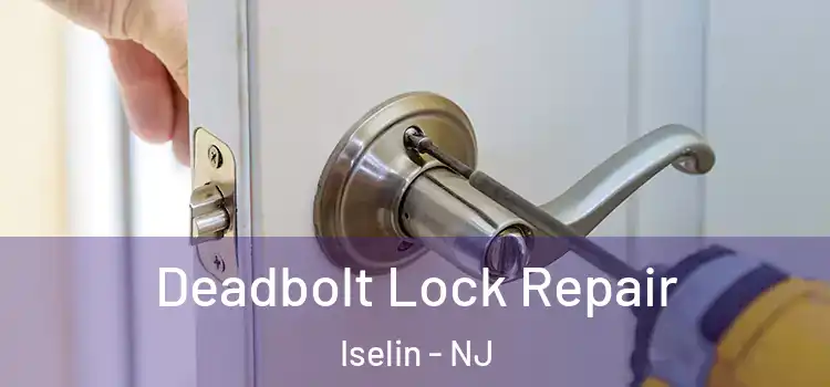  Deadbolt Lock Repair Iselin - NJ