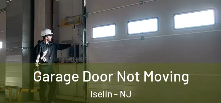  Garage Door Not Moving Iselin - NJ