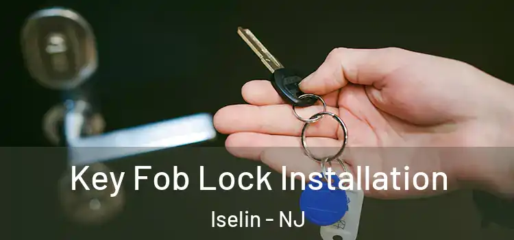  Key Fob Lock Installation Iselin - NJ